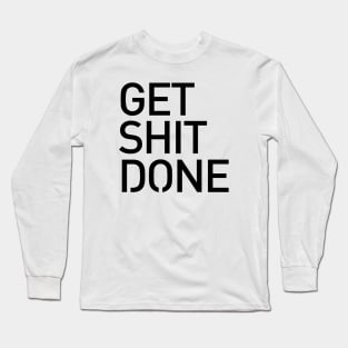 Get Shit Done T-shirt 2 - Motivational, Start-up, Entrepreneur Long Sleeve T-Shirt